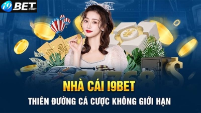 Nhà cái I9bet - Điểm đến lý tưởng cho người đam mê cá cược trực tuyến