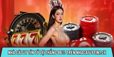 Nhà cái uy tín với tỷ lệ thắng 98% chỉ trên nhacaiuytin1.cx