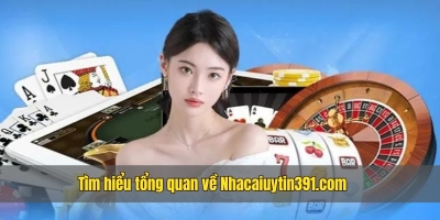 Nhà cái uy tín, an toàn không nên bỏ qua Nhacaiuytin391.com